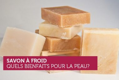 Savon saponifié à froid, les bienfaits pour votre peau !